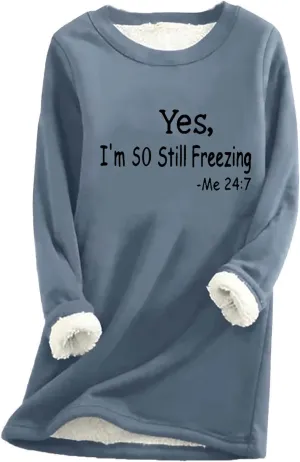 Yes, I'm So Still Freezing Sweater Fleece Lined Sweatshirt Women Thick Warm Long Sleeve Shirts Crewneck Pullover